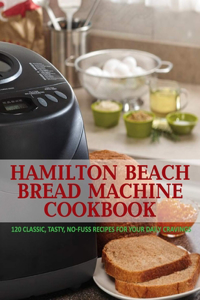 Hamilton Beach Bread Machine Cookbook