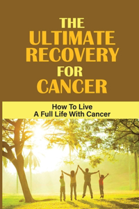 The Ultimate Recovery For Cancer