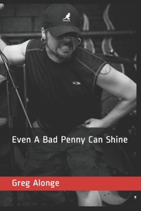 Even A Bad Penny Can Shine