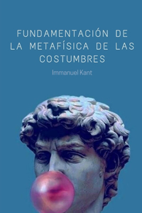 Fundamentación de la Metafísica de las Costumbres