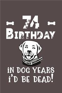 74 Birthday - In Dog Years I'd Be Dead!