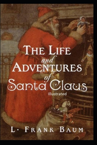 The Life and Adventures of Santa Claus Illustrated