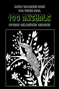 Adult Coloring Book for Young Girl - 100 Animals - Stress Relieving Designs