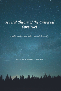 General Theory Of The Universal Construct