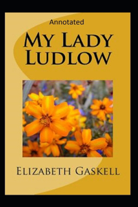 My Lady Ludlow-Elizabeth's Classic Edition(Annotated)