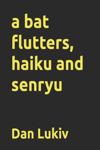 bat flutters, haiku and senryu