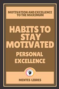 Habits to Stay Motivated-Personal Excellence