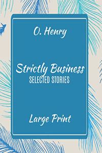 O. Henry Strictly Business Selected Stories Large Print
