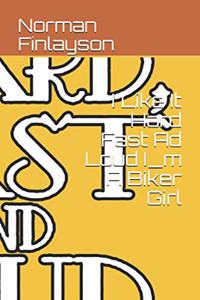 I Like It Hard Fast Ad Loud I_m A Biker Girl