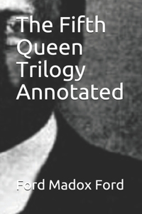 The Fifth Queen Trilogy Annotated