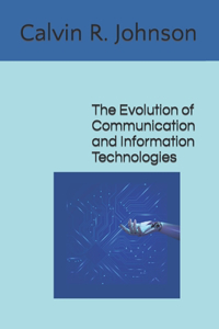 The Evolution of Communication and Information Technologies