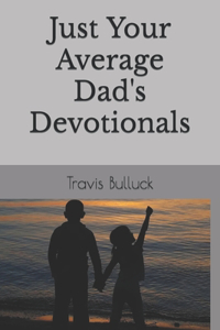 Just Your Average Dad's Devotionals