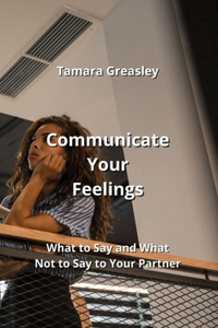 Communicate Your Feelings
