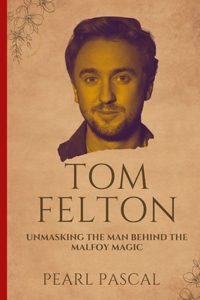 Tom Felton: Unmasking the Man Behind the Malfoy Magic