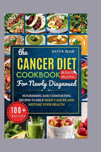 The Cancer Diet Cookbook For Newly Diagnosed