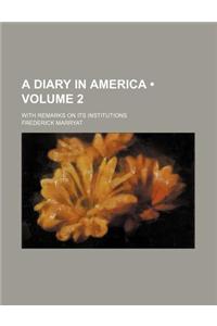 A Diary in America (Volume 2); With Remarks on Its Institutions