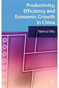 Productivity, Efficiency and Economic Growth in China
