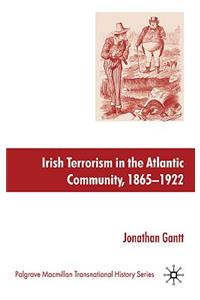 Irish Terrorism in the Atlantic Community, 1865-1922