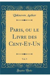 Paris, ou le Livre des Cent-Et-Un, Vol. 5 (Classic Reprint)