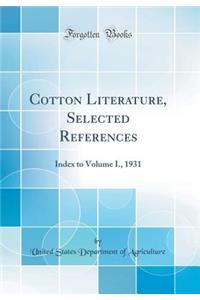 Cotton Literature, Selected References: Index to Volume I., 1931 (Classic Reprint)