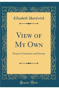 View of My Own: Essays in Literature and Society (Classic Reprint)