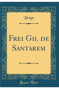 Frei Gil de Santarem (Classic Reprint)