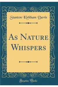 As Nature Whispers (Classic Reprint)