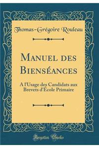 Manuel Des BiensÃ©ances: Ã? l'Usage Des Candidats Aux Brevets d'Ã?cole Primaire (Classic Reprint)