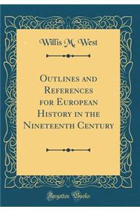 Outlines and References for European History in the Nineteenth Century (Classic Reprint)