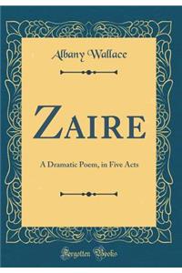 Zaire: A Dramatic Poem, in Five Acts (Classic Reprint)