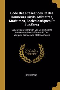 Code Des Préséances Et Des Honneurs Civils, Militaires, Maritimes, Ecclésiastiques Et Funèbres
