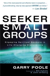 Seeker Small Groups: Engaging Spiritual Seekers in Life-Changing Discussions