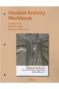 Student Activity Workbook for the Sullivan Statistics Series