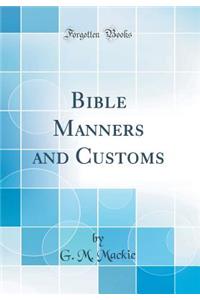 Bible Manners and Customs (Classic Reprint)