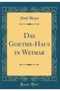 Das Goethe-Haus in Weimar (Classic Reprint)
