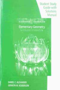 Student Study Guide with Solutions Manual for Alexander/Koeberlein's Elementary Geometry for College Students