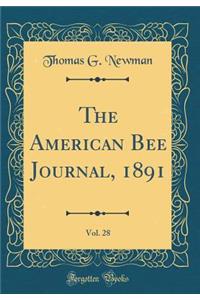 The American Bee Journal, 1891, Vol. 28 (Classic Reprint)