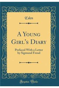 A Young Girl's Diary: Prefaced with a Letter by Sigmund Freud (Classic Reprint)