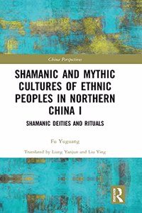 Shamanic and Mythic Cultures of Ethnic Peoples in Northern China I