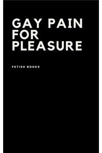 Gay Pain for Pleasure