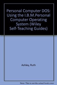Pc Dos 4: A Selfâ€“Teaching Guide: Using the I.B.M.Personal Computer Operating System (Wiley Selfâ€“Teaching Guides)