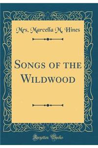 Songs of the Wildwood (Classic Reprint)