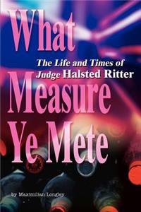 What Measure Ye Mete