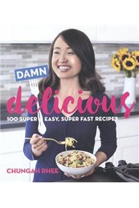 Damn Delicious: 100 Super Easy, Super Fast Recipes