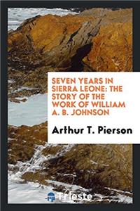 SEVEN YEARS IN SIERRA LEONE: THE STORY O