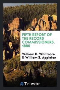 Fifth Report of the Record Commissioners, 1880