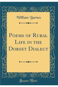 Poems of Rural Life in the Dorset Dialect (Classic Reprint)