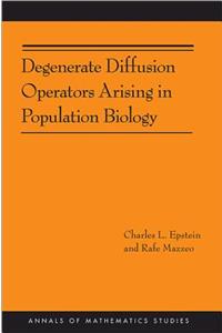 Degenerate Diffusion Operators Arising in Population Biology (Am-185)