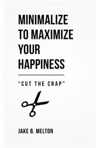 Minimalize to Maximize Your Happiness