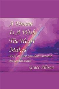 Dream is a Wish The Heart Makes: or if at first you don't succeed change the rules